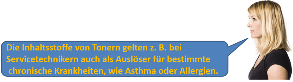 Eine Frau mit Sprechblase:"Die Inhaltsstoffe von Tonern gelten zb. bei Servicetechnikern auch als Auslöser für bestimmte chronische Krankheiten, wie ASthma oder Allergien"